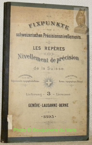 Die Fixpunkte des schweizerischen Präcisionsnivellements. Hrsg. durch Eidgenössische totographische Bureau. …