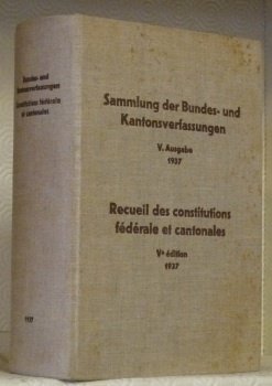 Sammlung der Bindes- und Kantonsverfassungen. V. Auflage. recueil des Constitutions …