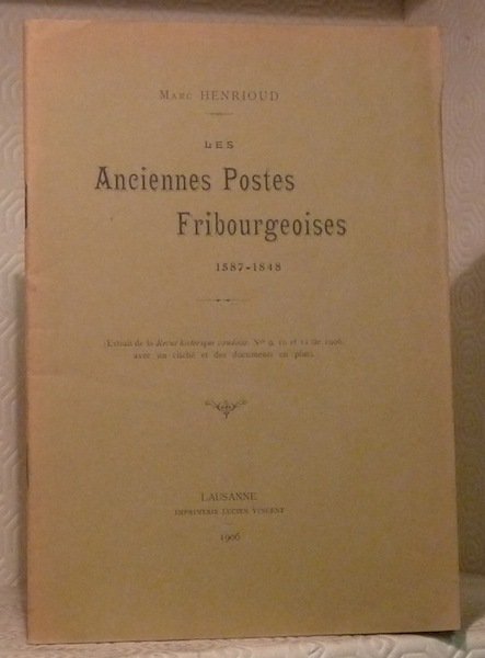 Les anciennes Postes Fribourgeoises 1587-1848. Extrait de la Revue Historique …