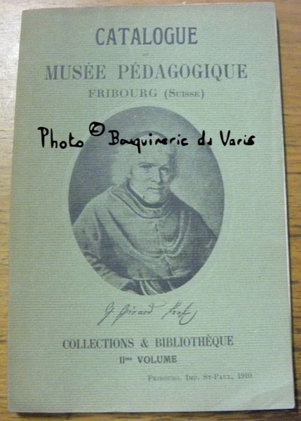 Catalogue du Musée pédagogique Fribourg (Suisse). Collections & Bibliothèque IIe …