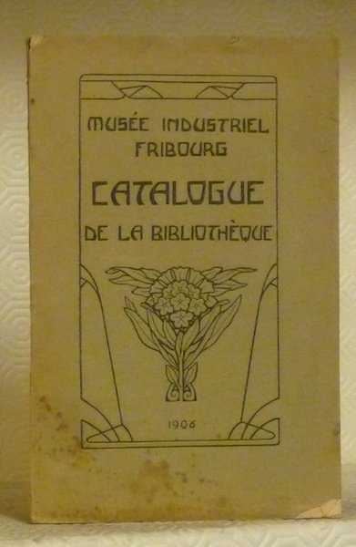 Musée Industriel Fribourg. Catalogue de la Bibliothèque.