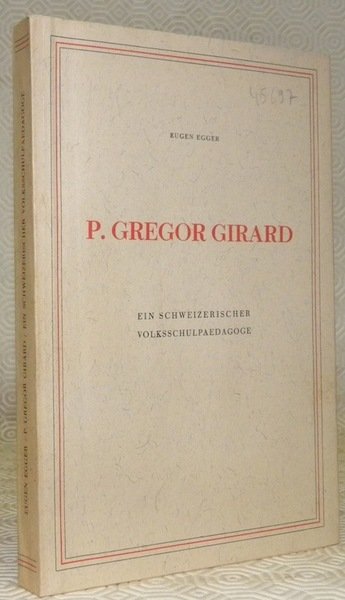 P. Gregor Girard. Ein schweizerischer Volksschulpaedagoge.