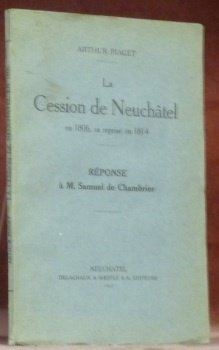 La cession de Neuchâtel en 1806, sa reprise en 1814. …