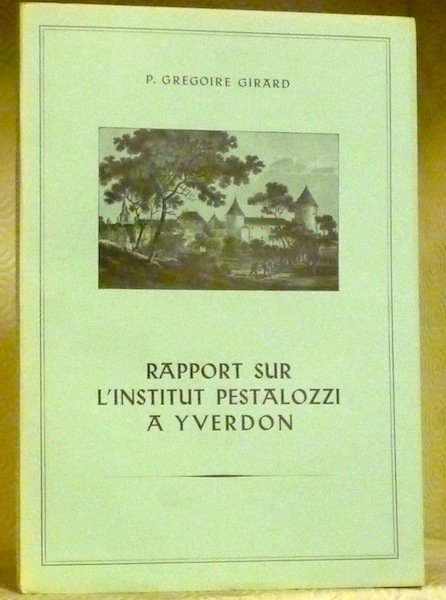 Rapport sur l’Institut de M. Pestalozzi à Yverdon. Texte édité …