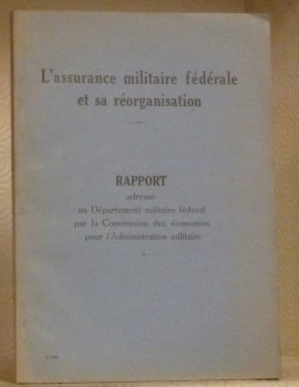 L’assurance militaire fédérale et sa réorganisation. Rapport adressé au Département …