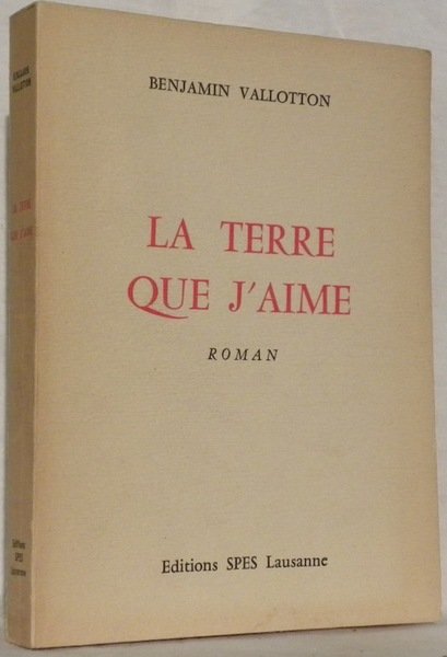 La terre que j’aime. Roman.