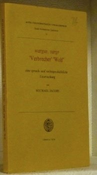 wargus, vargr “Verbrecher” “Wolf” eine sprach- und rechtsgeschichtliche Untersuchung. Acta …