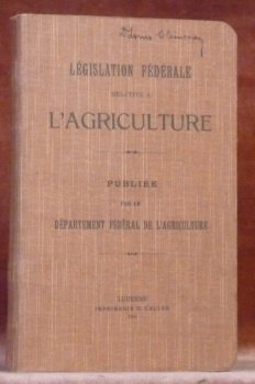 Législation fédérale relative à l’agriculture. Publiée par le département fédéral …