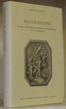 Bellum Solemne. Formen und Funktionen Europäischer Kriegserklärungen des 17. Jahrhunderts. …