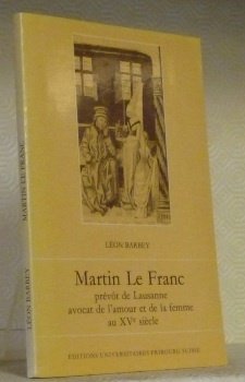 Martin Le Franc. Prévôt de Lausanne, avocat de l’amour et …