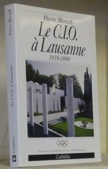 Le C.I.O. à Lausanne. 1939 - 1999.