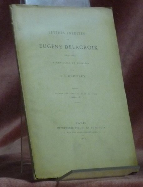 Lettres inédites de Eugène Delacroix (1813-1863) recuillies et publiées par …