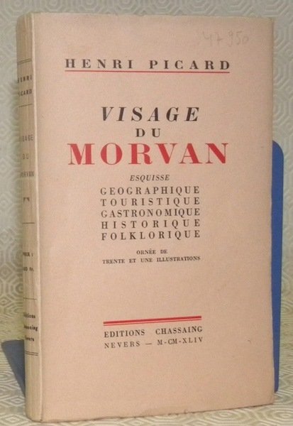 Visage du Morvan. Esquisse géographique, touristique, gastronomique, historique, folklorique. Ornée …