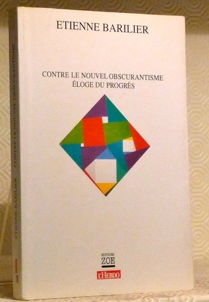 Contre le nouvel obscurantisme. Eloge du progrès.
