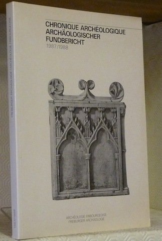 Archéologie Fribourgeoise - Freiburger Archäologie. Chronique archéologique 1987/1988. Archäologiescher Fundbericht …