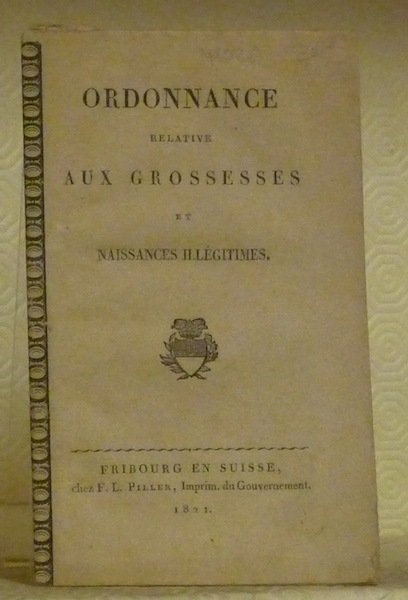 Ordonnance relative aux grossesses et naissances illégitimes. (Loi fribourgeoise du …