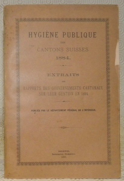 Hygiène publique des cantons suisses 1884. Extraits des rapports des …