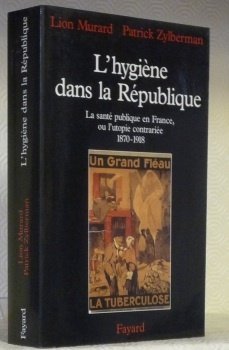 L’Hygiène dans la République. La santé publique en France, ou …