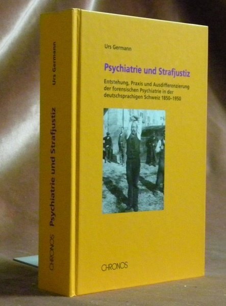 Psychiatrie und Strafjustiz. Entstehung, Praxis und Ausdifferenzierung der forensischen Psychiatrie …