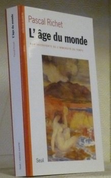 L’Age du monde. A la découverte de l’immensité du temps.