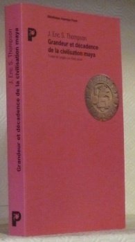 Grandeur et décadence de la civilisation maya. Traduit de l’anglais …