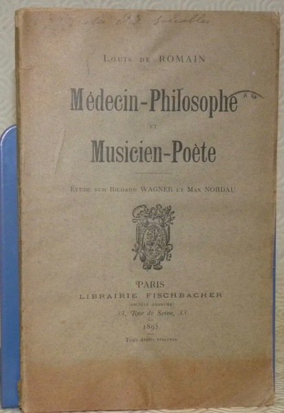 Médecin-philosophe et musicien-poète. Etude sur Richard Wagner et Max Nordau.