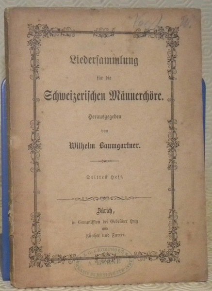 Liedersammlung für die Schweizerischen Männerchöre. Drittes Heft.