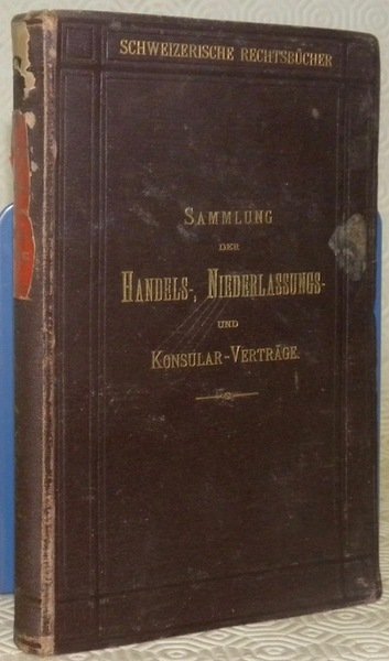 Sammlung der Handels-, Niederlassungs-u. Konsular-Verträge der Schweiz mit dem Auslande, …