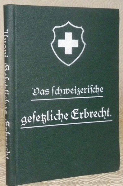 Das schweizerische gesetzliche Erbrecht. Orell Füssli’s Praktische Rechtskunde 7. Band.