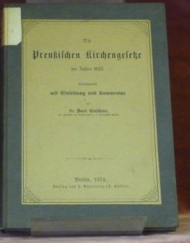 Die Preussischen Kirchengesetze des Jahres 1873. Herausgegeben mit Einleitung und …