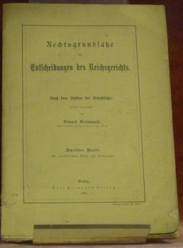 Rechtsgrundsätze der Entscheidungen des Reichsgerichts. Nach dem System der Gesetzbücher. …