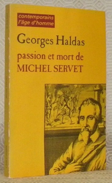 Passion et mort de Michel Servet. Chronique historique et dramatique.