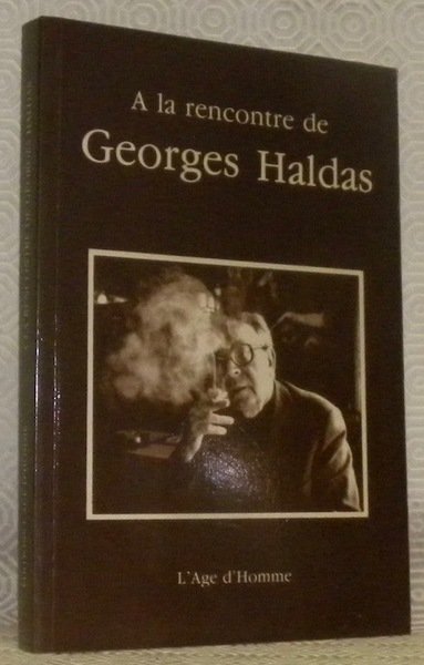 A la rencontre de Georges Haldas. Essais et témoignages.