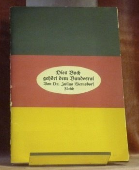 Dies Buch gehört dem Bundesrat. Eine Studie über die “deutschen …