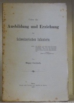 Ueber die Ausbildung und Erziehung der Schweizerischen Infanterie.