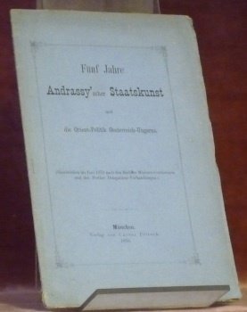 Fünf Jahre Andrassy’scher Staatskunst und die Orient-Politik Oesterreich-Ungarns.