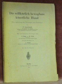 Die willkürlich bewegbare künstliche Hand. Eine Anleitung für Chirurgen und …