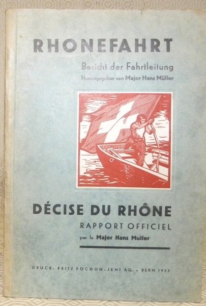 Décise du Rhône. Rapport officiel. Rhonefahrt. Bericht der Fahrtleitung.