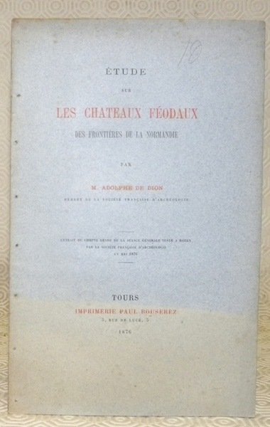 Etude sur les châteaux féodaux des frontières de la Normandie. …