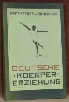 Deutsche Körpererziehung. Ziele und Methoden der Körperbildung. Mit 59 Abbildungen …
