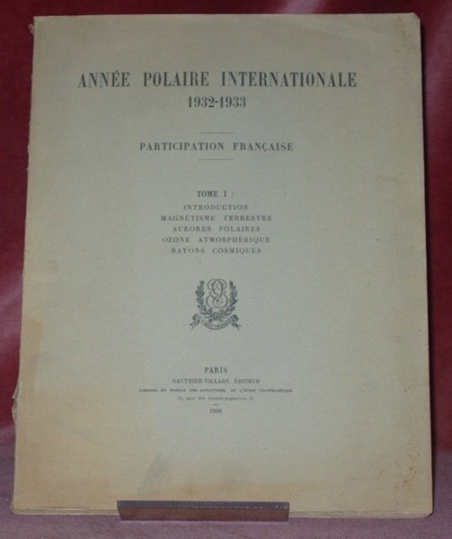 Année Polaire Internationale 1932-1933. Participation française. Tome 1: Introduction. Magnétisme …