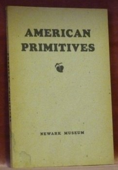 American Primitives. An Exhibit of the Paintings of Nineteenth Century …