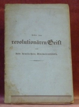 Ueber den revolutionären Geist auf den deutschen Universitäten. Eine Antrittsrede, …