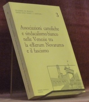 Associazioni cattoliche e sindacalismo bianco nelle Venezie tra la “Rerum Novarum” e il fascismo. Atti del Convegno di Studi svoltosi a Rovigno l’11 e 12 dicembre 1982. Quaderni di Praglia 3. Centro Studi Veneto “J. Maritain”.