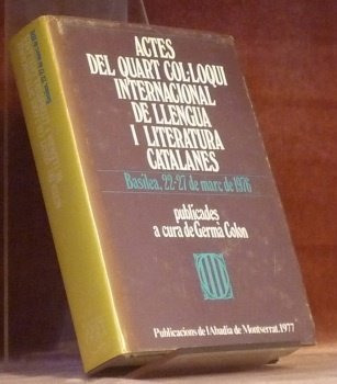 Actes del quart col.loqui internacional de llengua i literatura catalanes. …