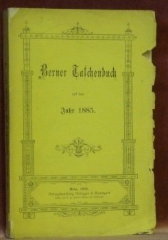Berner Taschenbuch aus das Jahr 1885. 34. Jahrgang. Mit vier …