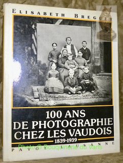 100 ans de Photographie chez les Vaudois, 1839-1939. Préface de …