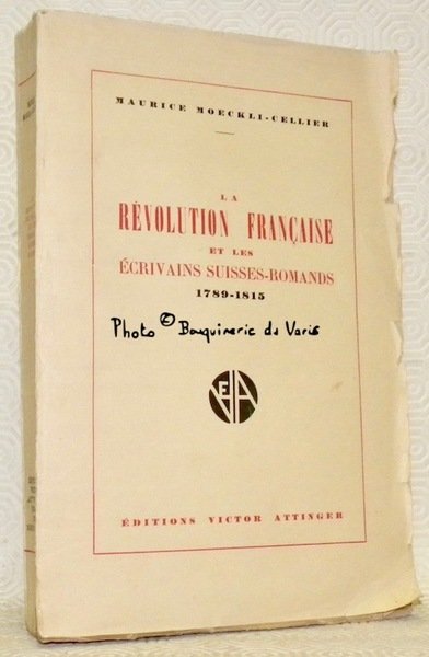 La Révolution Française et les écrivains Suisses-Romands. 1789-1815.