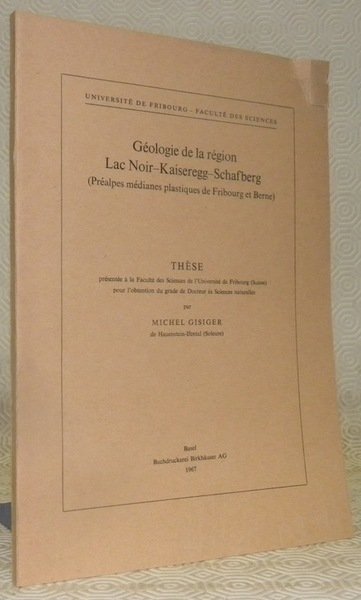 Géologie de la région Lac Noir-Kaiseregg-Schafberg (Préalpes médianes plastiques de …