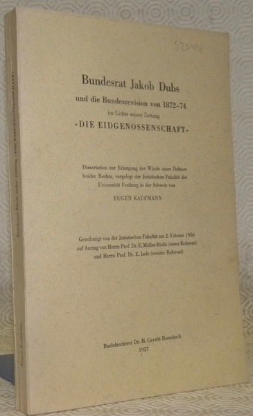 Bundesrat Jakob Dubs und die Bundesrevision von 1872-74 im Lichte …